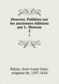 Oeuvres. Publies sur les anciennes ditions par L. Moreau. 2