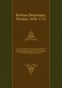 Oeuvres. Collationnees sur les anciennes editions et sur les manuscrits; avec des notes historiques et litteraires, et des recherches sur sa vie, sa famille et ses ouvrages; par Berriot-Saint-Prix
