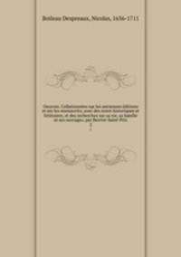 Oeuvres. Collationnees sur les anciennes editions et sur les manuscrits; avec des notes historiques et litteraires, et des recherches sur sa vie, sa famille et ses ouvrages; par Berriot-Saint-Prix