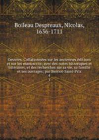 Oeuvres. Collationnees sur les anciennes editions et sur les manuscrits; avec des notes historiques et litteraires, et des recherches sur sa vie, sa famille et ses ouvrages; par Berriot-Saint-Prix