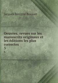 Oeuvres; revues sur les manuscrits originaux et les ditions les plus correctes. 3