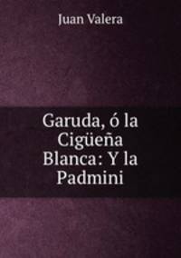 Garuda, o la Ciguena Blanca: Y la Padmini