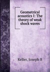 Geometrical acoustics I: The theory of weak shock waves