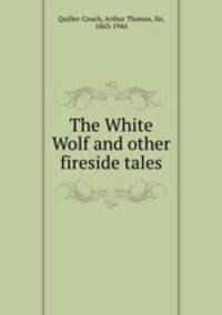 The White Wolf and other fireside tales