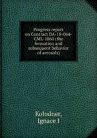Progress report on Contract DA-18-064-CML-1860 (the formation and subsequent behavior of aerosols)