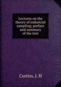 Lectures on the theory of industrial sampling; preface and summary of the text