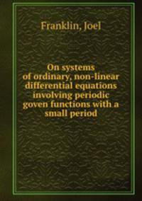 On systems of ordinary, non-linear differential equations involving periodic goven functions with a small period