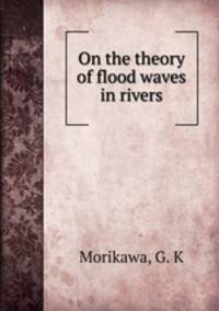 On the theory of flood waves in rivers