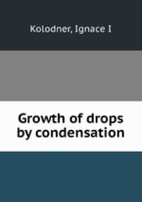 Growth of drops by condensation