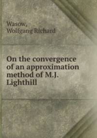 On the convergence of an approximation method of M.J. Lighthill