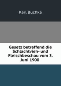 Gesetz betreffend die Schlachtvieh- und Fleischbeschau vom 3. Juni 1900 .