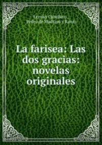 La farisea: Las dos gracias: novelas originales
