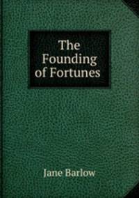 The Founding of Fortunes .