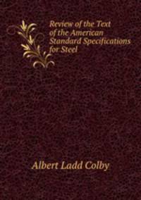 Review of the Text of the American Standard Specifications for Steel .