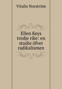 Ellen Keys tredje rike: en studie ofver radikalismen
