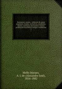 Serenatas e saraus : colleccao de autos populares, lundus, recitativos, modinhas, duetos, serenatas, barcarolas e outras produccoes brazileiras antigas e modernas