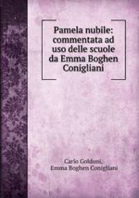 Pamela nubile: commentata ad uso delle scuole da Emma Boghen Conigliani