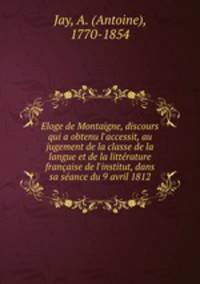 Eloge de Montaigne, discours qui a obtenu l