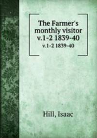 The Farmer`s monthly visitor. v.1-2 1839-40