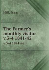 The Farmer`s monthly visitor. v.3-4 1841-42