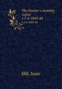 The Farmer`s monthly visitor. v.5-6 1843-44