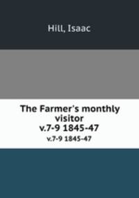 The Farmer`s monthly visitor. v.7-9 1845-47