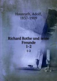 Richard Rothe und seine Freunde. 1-2