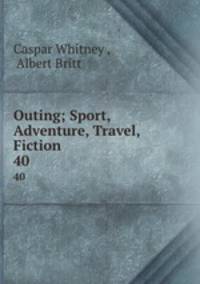 Outing; Sport, Adventure, Travel, Fiction.. 40