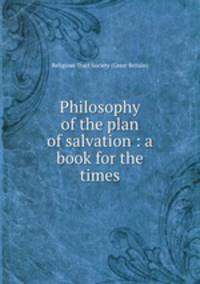 Philosophy of the plan of salvation : a book for the times