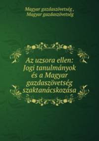 Az uzsora ellen: Jogi tanulmanyok es a Magyar gazdaszovetseg szaktanacskozasa