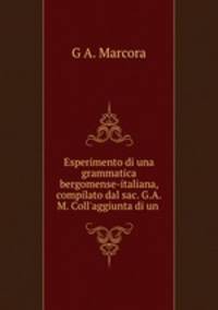 Esperimento di una grammatica bergomense-italiana, compilato dal sac. G.A.M. Coll
