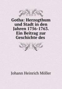 Gotha: Herzogthum und Stadt in den Jahren 1756-1763. Ein Beitrag zur Geschichte des .