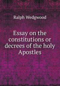 Essay on the constitutions or decrees of the holy Apostles