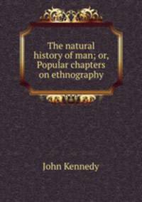 The natural history of man; or, Popular chapters on ethnography