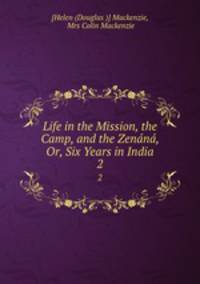 Life in the Mission, the Camp, and the Zenn, Or, Six Years in India. 2