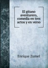 El gitano aventurero, comedia en tres actos y en verso