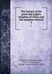 The history of the great and mighty kingdom of China and the situation thereof. 2