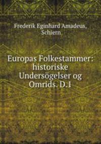 Europas Folkestammer: historiske Undersogelser og Omrids. D.1