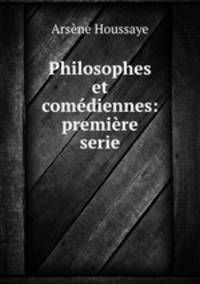 Philosophes et comediennes: premiere serie