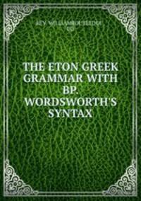 THE ETON GREEK GRAMMAR WITH BP. WORDSWORTH