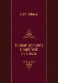 Human anatomy simplified; in 3 lects