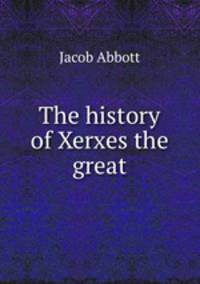 The history of Xerxes the great