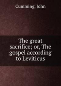 The great sacrifice; or, The gospel according to Leviticus