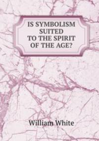 IS SYMBOLISM SUITED TO THE SPIRIT OF THE AGE?