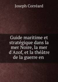 Guide maritime et strategique dans la mer Noire, la mer d