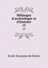 Mlanges d`archologie et d`histoire. 15