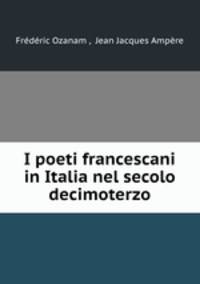 I poeti francescani in Italia nel secolo decimoterzo