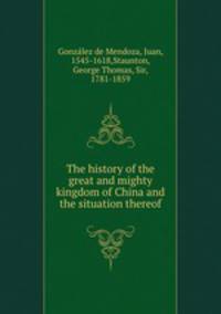 The history of the great and mighty kingdom of China and the situation thereof