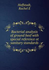 Bacterial analysis of ground beef with special reference ot sanitary standards