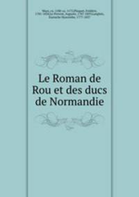 Le Roman de Rou et des ducs de Normandie